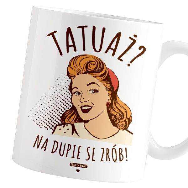 KUBEK TEKSTY MAMY ŚMIESZNY TATUAŻ NA DUPIE SE ZRÓB PREZENT NA DZIEŃ MAMY