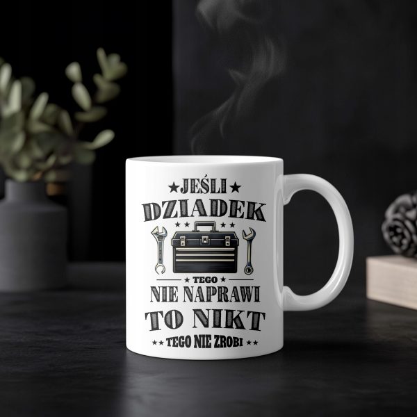 KUBEK DLA DZIADKA JEŚLI DZIADEK TEGO NIE NAPRAWI TO NIKT PREZENT