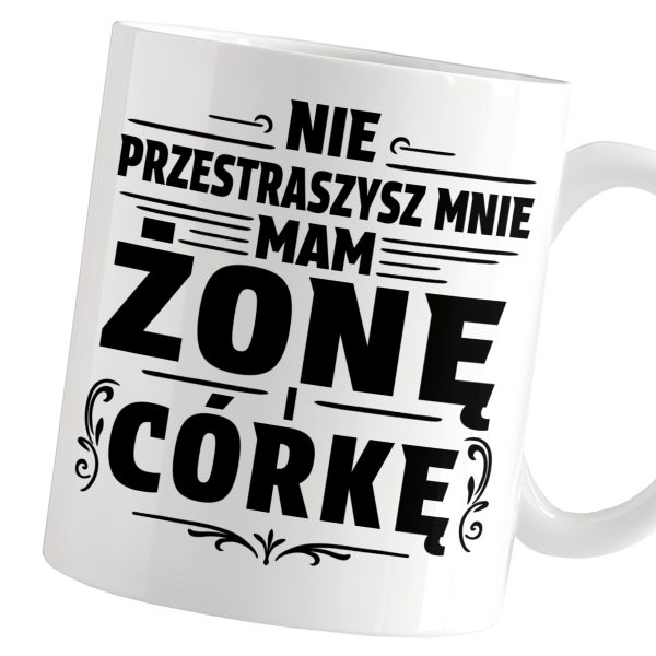 PREZENT DLA TATY MĘŻA KUBEK NIE PRZESTRASZYSZ MNIE MAM ŻONĘ I CÓRKĘ