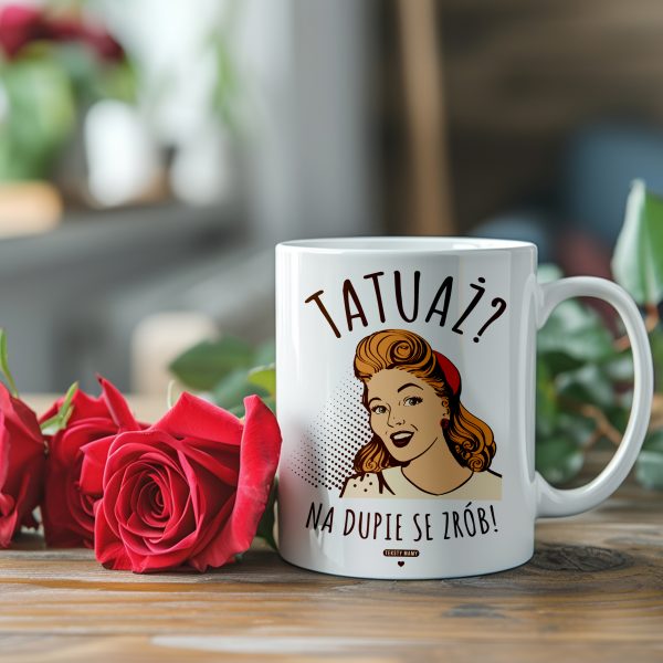 KUBEK TEKSTY MAMY ŚMIESZNY TATUAŻ NA DUPIE SE ZRÓB PREZENT NA DZIEŃ MAMY