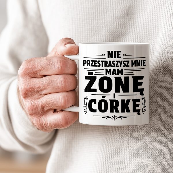 PREZENT DLA TATY MĘŻA KUBEK NIE PRZESTRASZYSZ MNIE MAM ŻONĘ I CÓRKĘ