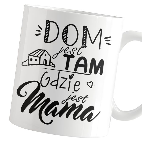 KUBEK Z NADRUKIEM DOM JEST TAM GDZIE JEST MAMA SUPER PREZENT DZIEŃ MAMY