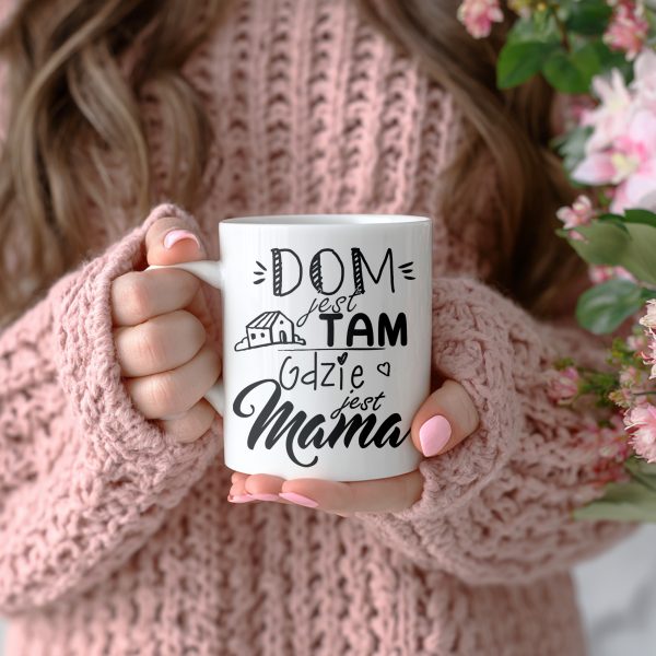 KUBEK Z NADRUKIEM DOM JEST TAM GDZIE JEST MAMA SUPER PREZENT DZIEŃ MAMY