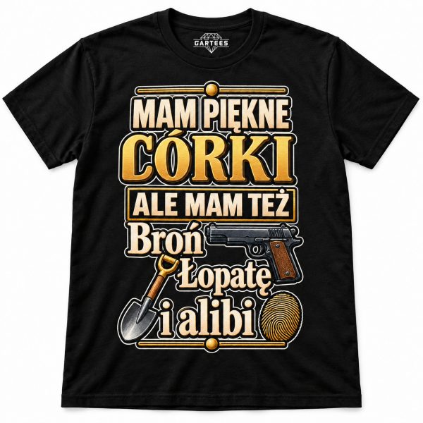 KOSZULKA MĘSKA MAM PIĘKNE CÓRKI BROŃ ŁOPATĘ I ALIBI DLA TATY