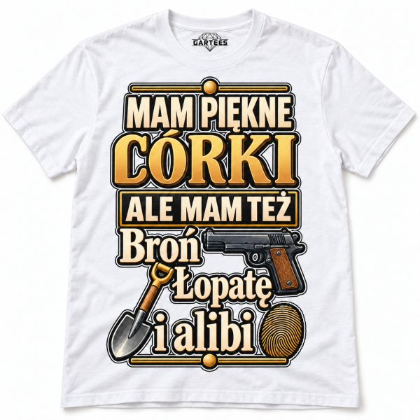 KOSZULKA MĘSKA MAM PIĘKNE CÓRKI BROŃ ŁOPATĘ I ALIBI DLA TATY