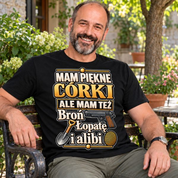 KOSZULKA MĘSKA MAM PIĘKNE CÓRKI BROŃ ŁOPATĘ I ALIBI DLA TATY